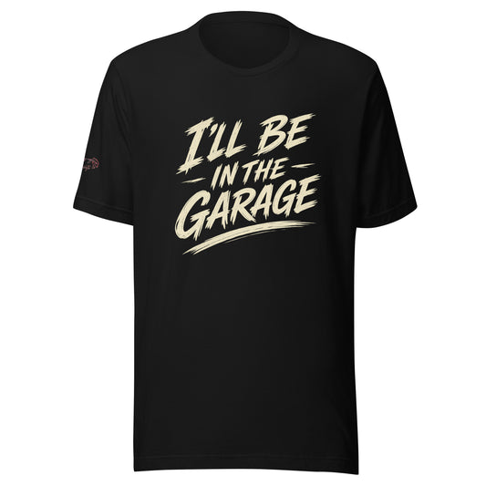 "I'll Be In The Garage" T-Shirt